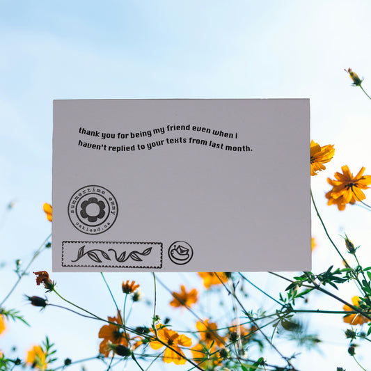 Postcard reading: "thank you for being my friend even when I haven't replied to your texts from last month"